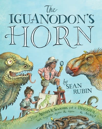 Clarion Books The Iguanodon's Horn: How Artists and Scientists Put a Dinosaur Back Together Again and Again and Again