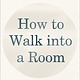 HarperOne How to Walk into a Room: The Art of Knowing When to Stay and When to Walk Away