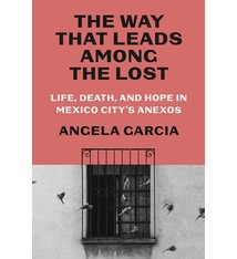 Farrar, Straus and Giroux The Way That Leads Among the Lost: Life, Death, and Hope in Mexico City's Anexos