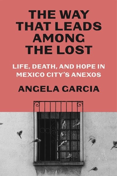 Farrar, Straus and Giroux The Way That Leads Among the Lost: Life, Death, and Hope in Mexico City's Anexos