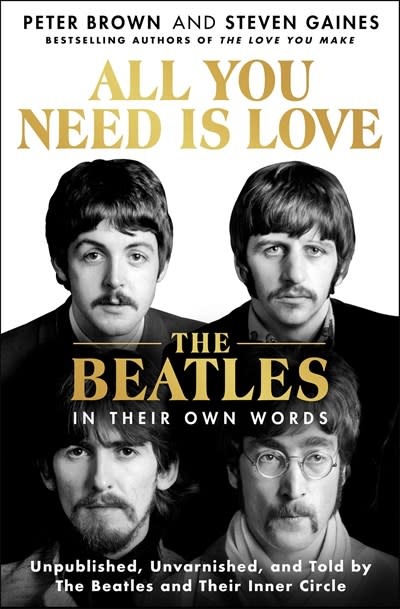 St. Martin's Press All You Need Is Love: The Beatles in Their Own Words: Unpublished, Unvarnished, and Told by The Beatles and Their Inner Circle