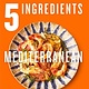 Flatiron Books 5 Ingredients Mediterranean: Simple Incredible Food [American Measurements]