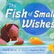 Roaring Brook Press The Fish of Small Wishes