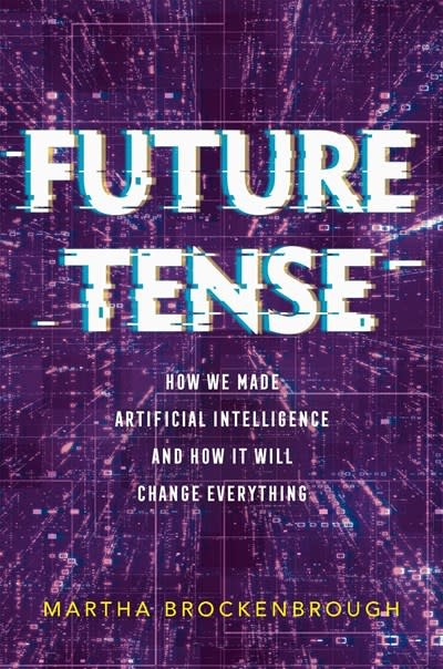 Feiwel & Friends Future Tense: How We Made Artificial Intelligence—and How It Will Change Everything