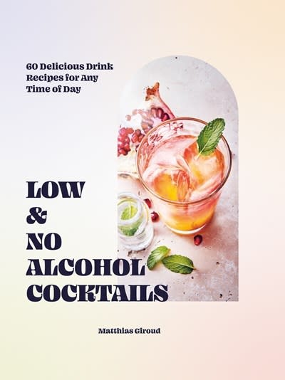 Hardie Grant Low- and No-alcohol Cocktails: 60 Delicious Drink Recipes for Any Time of Day