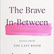 Hachette Books The Brave In-Between: Notes from the Last Room