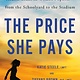 Little, Brown Spark The Price She Pays: Confronting the Hidden Mental Health Crisis in Women's Sports—from the Schoolyard to the Stadium