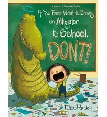 Little, Brown Books for Young Readers If You Ever Want to Bring an Alligator to School, Don't!