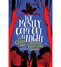 Running Press Kids We Mostly Come Out at Night: 15 Queer Tales of Monsters, Angels & Other Creatures