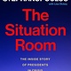 Grand Central Publishing The Situation Room: The Inside Story of Presidents in Crisis
