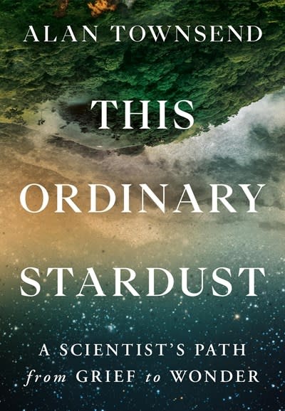Grand Central Publishing This Ordinary Stardust: A Scientist's Path from Grief to Wonder