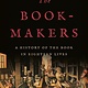 Basic Books The Book-Makers: A History of the Book in Eighteen Lives