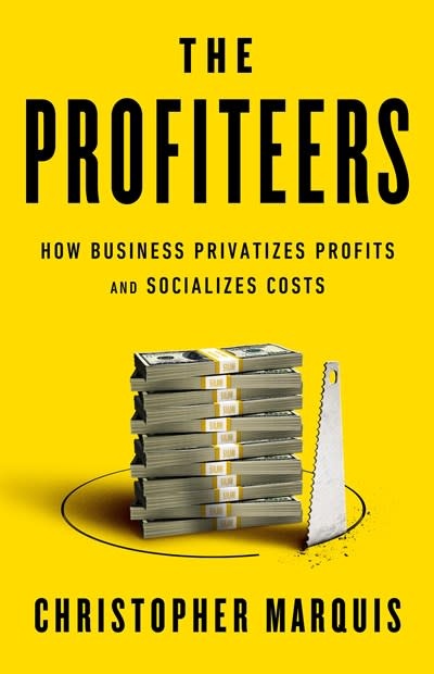 PublicAffairs The Profiteers: How Business Privatizes Profits and Socializes Costs