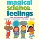 Storey Publishing, LLC The Magical Science of Feelings: Train Your Amazing Brain to Quiet Anger, Soothe Sadness, Calm Worry, and Share Joy