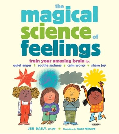 Storey Publishing, LLC The Magical Science of Feelings: Train Your Amazing Brain to Quiet Anger, Soothe Sadness, Calm Worry, and Share Joy
