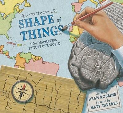 Knopf Books for Young Readers The Shape of Things: How Mapmakers Picture Our World