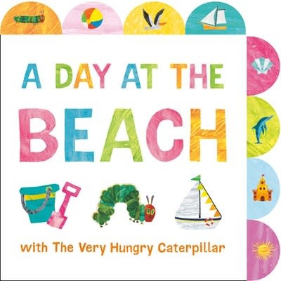 World of Eric Carle A Day at the Beach with The Very Hungry Caterpillar: A Tabbed Board Book