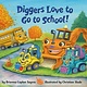 Random House Books for Young Readers Diggers Love to Go to School!