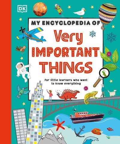 DK Children My Encyclopedia of Very Important Things: For Little Learners Who Want to Know Everything