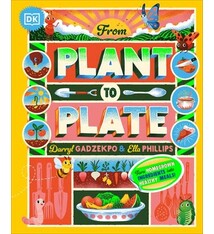 DK Children From Plant to Plate: Turn Home-Grown Ingredients Into Healthy Meals!