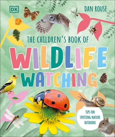 DK Children The Children's Book of Wildlife Watching: Tips for Spotting Nature Outdoors