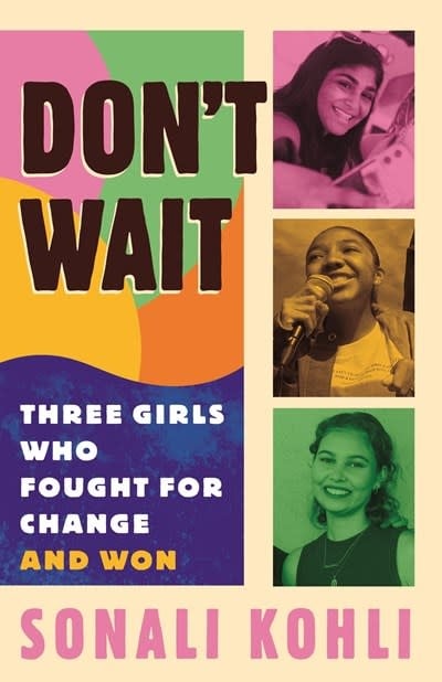 Beacon Press Don't Wait: Three Girls Who Fought for Change and Won