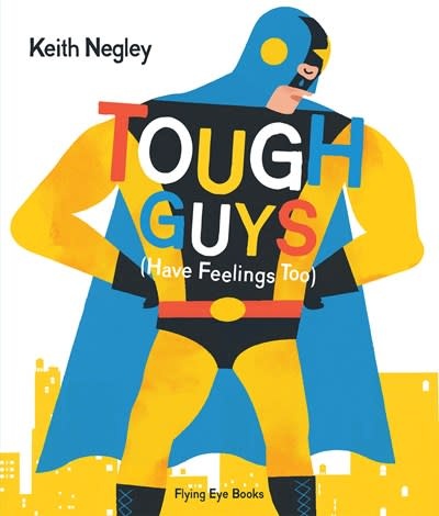 Flying Eye Books Tough Guys Have Feelings Too (Jacketed)