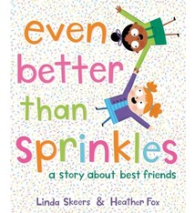Even Better Than Sprinkles: A Story About Best Friends