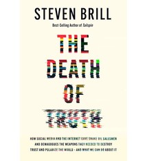 Knopf The Death of Truth: How Big Tech Gave Snake Oil Salesmen and Demagogues the Weapons to Destroy Trust and Polarize the World--And What We Can Do About It