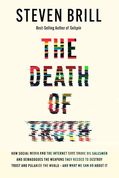 Knopf The Death of Truth: How Big Tech Gave Snake Oil Salesmen and Demagogues the Weapons to Destroy Trust and Polarize the World--And What We Can Do About It