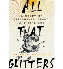 Pantheon All That Glitters: A Story of Friendship, Fraud, and Fine Art