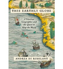 Knopf This Earthly Globe: A Venetian Geographer and the Quest to Map the World