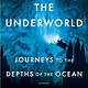 Vintage The Underworld: Journeys to the Depths of the Ocean