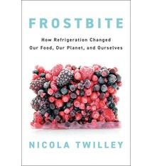 Penguin Press Frostbite: How Refrigeration Changed Our Food, Our Planet, and Ourselves