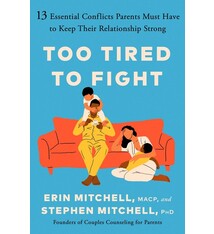 G.P. Putnam's Sons Too Tired to Fight: 13 Essential Conflicts Parents Must Have to Keep Their Relationship Strong