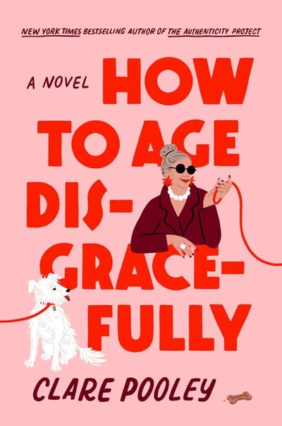 Pamela Dorman Books How to Age Disgracefully: A Novel