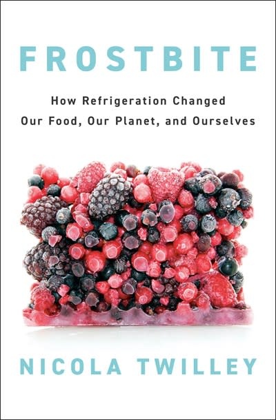 Penguin Press Frostbite: How Refrigeration Changed Our Food, Our Planet, and Ourselves