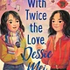 Katherine Tegen Books With Twice the Love, Dessie Mei