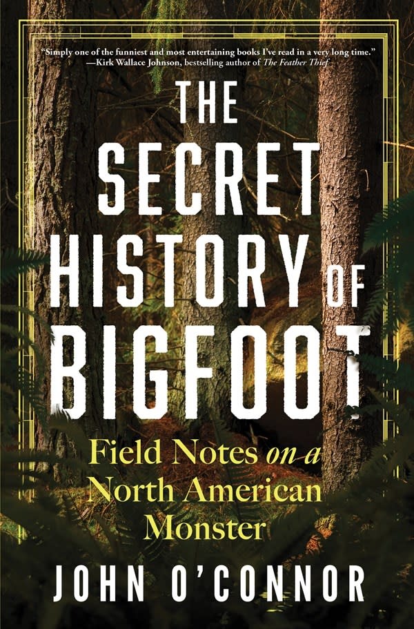 Sourcebooks The Secret History of Bigfoot: Field Notes on a North American Monster