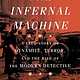 Crown The Infernal Machine: A True Story of Dynamite, Terror, and the Rise of the Modern Detective