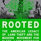 One World Rooted: The American Legacy of Land Theft and the Modern Movement for Black Land Ownership