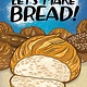 Let's Make Bread!: A Comic Book Cookbook