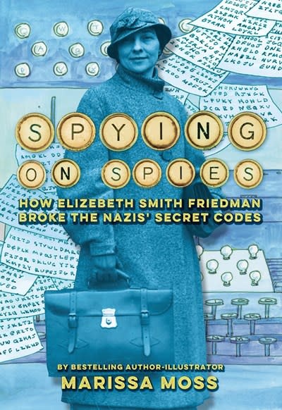 Abrams Books for Young Readers Spying on Spies: How Elizebeth Smith Friedman Broke the Nazis' Secret Codes