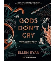 Gods Don't Cry: Unsung Stories of Ireland's Forgotten Immortals