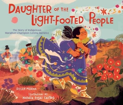 Atheneum Books for Young Readers Daughter of the Light-Footed People: The Story of Indigenous Marathon Champion Lorena Ramirez