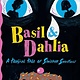 Atheneum Books for Young Readers Basil & Dahlia: A Tragical Tale of Sinister Sweetness