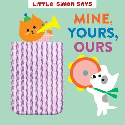 Little Simon Little Simon Says: Mine, Yours, Ours