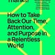 Avid Reader Press / Simon & Schuster Please Unsubscribe, Thanks!: How to Take Back Our Time, Attention, and Purpose in a Relentless World