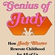 Atria/One Signal Publishers The Genius of Judy: How Judy Blume Rewrote Childhood for All of Us