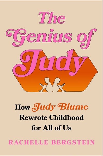 Atria/One Signal Publishers The Genius of Judy: How Judy Blume Rewrote Childhood for All of Us